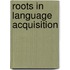 Roots in language acquisition
