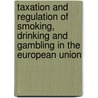 Taxation and Regulation of Smoking, Drinking and Gambling in the European Union door S. Smith