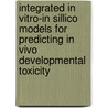 Integrated in vitro-in sillico models for predicting in vivo developmental toxicity door Jochem Louisse