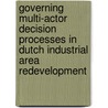 Governing Multi-Actor Decision Processes in Dutch Industrial Area Redevelopment by E.G.J. Blokhuis