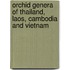 Orchid genera of Thailand, Laos, Cambodia and Vietnam