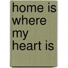 Home is where my heart is by T.M. de Jong-Stuiver