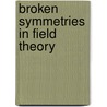 Broken Symmetries in Field Theory by M.O. de Kok