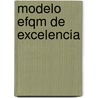 Modelo Efqm De Excelencia door European Foundation for Quality Management
