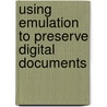 Using emulation to preserve digital documents door J. Rothenberg