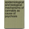 Epidemiological and biological mechanisms of cannabis as cause of psychosis door Rebecca Kuepper