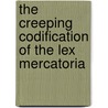 The Creeping Codification of the Lex Mercatoria by Klaus Peter Berger