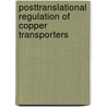 Posttranslational Regulation of Copper Transporters by P.V.E. van den Berghe