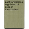 Posttranslational Regulation of Copper Transporters door P.V.E. van den Berghe