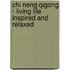 Chi Neng Qigong - Living life inspired and relaxed