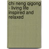 Chi Neng Qigong - Living life inspired and relaxed by P. van Walstijn