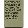 Performance evaluation of louvered fin compact heat exchangers with Vortex generators door Henk Huisseune