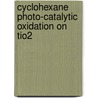 Cyclohexane photo-catalytic oxidation on TiO2 by A.R. Almeida