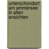 Unterschondorf am Ammersee in alten Ansichten door P.C. Mayer-Tasch