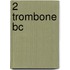 2 Trombone Bc