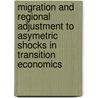 Migration and regional adjustment to asymetric shocks in transition economics door J. Fielrmuc