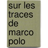Sur les traces de Marco Polo door Marc Helsen