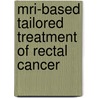 Mri-based Tailored Treatment Of Rectal Cancer door S.M.E. Engelen