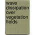 Wave Dissipation Over Vegetation Fields