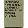 Immobilised Homogeneous Catalysts for Sequential Fine Chemical Synthesis door A.R. McDonald