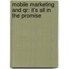 Mobile Marketing And Qr: It's All In The Promise door Toon Lowette