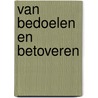 Van Bedoelen en Betoveren by K. Nieuwendijk