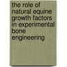 The role of natural equine growth factors in experimental bone engineering by M.E.L. Nienhuijs
