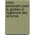 Votre partenaire pour la gestion et règlement des sinistres