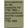 Anna Pavlovna en het Russische hof 1795-1865 = Anna Pavlovna and the Russian court 1795-1865 door A.V. Aleksjeva