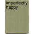 Imperfectly Happy