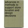 Advances in Methods to Support Store Location and Design Decisions door A. Hunneman