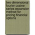 Two-dimensional fourier cosine series expansion method for pricing financial options