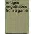Refugee negotiations from a game