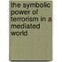 The symbolic power of terrorism in a mediated world