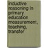 Inductive reasoning in primary education measurement, teaching, transfer