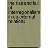 The Rise And Fall Of Interregionalism In Eu External Relations by A. Hardacre