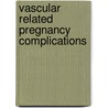Vascular related pregnancy complications door A. Berends