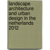 Landscape architecture and urban design in the Netherlands 2012 by Mark Hendriks