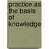Practice as the basis of knowledge