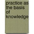 Practice as the basis of knowledge