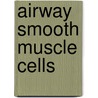 Airway smooth muscle cells door S. Zuyderduyn