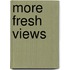 More fresh views