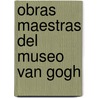 Obras maestras del Museo Van Gogh by R. Zwikker