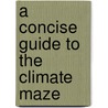 A Concise Guide to the Climate Maze by R. Anders