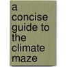 A Concise Guide to the Climate Maze door R. Anders