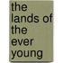 The Lands of the Ever Young