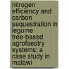 Nitrogen efficiency and carbon sequestration in legume tree-based agrofaestry systems; a case study in Malawi by W.I.H. Makumba