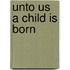 Unto Us a Child Is Born