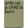Unto Us a Child Is Born door C.J. Meeuse