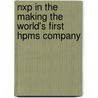 Nxp In The Making The World's First Hpms Company door R.G.M. Penning de Vries
